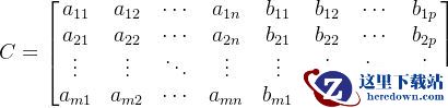 C=\begin{bmatrix}a_{11}&a_{12}&\cdots&a_{1n}&b_{11}&b_{12}&\cdots&b_{1p}\\ a_{21}&a_{22}&\cdots&a_{2n}&b_{21}&b_{22}&\cdots&b_{2p}\\ \vdots&\vdots&\ddots&\vdots&\vdots&\vdots&\ddots&\vdots\\ a_{m1}&a_{m2}&\cdots&a_{mn}&b_{m1}&b_{m2}&\cdots&b_{mp} \end{bmatrix}