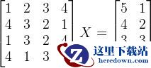 \begin{bmatrix}1&2&3&4\\ 4&3&2&1\\ 1&3&2&4\\ 4&1&3&2 \end{bmatrix}X=\begin{bmatrix}5&1\\4&2\\3&3\\2&4 \end{bmatrix}